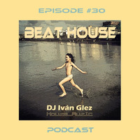 Beat House Episode #30 by Iván Glez