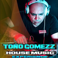 Dj Toño Gomezz - The House Music Experience Episode II by Tono Gomezz
