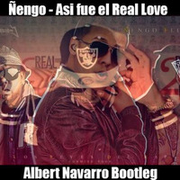 Ñengo - Asi fue el Real Love (Albert Navarro Bootleg) by Albert Navarro