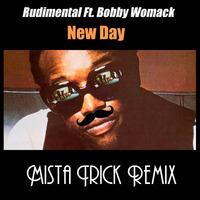 Rudimental - New Day Ft. Bobby Womack (Mista Trick Remix) by Mista Trick