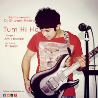 Tum Hi Ho Cover Amit Kundal(Remix)-Dj Shivam Mehta by DjShivam Mehta