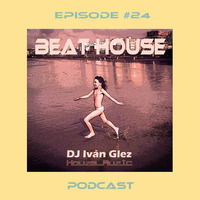 Beat House Episode #24 by Iván Glez