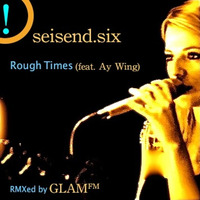 "Rough Times" (feat. Ay Wing) // RMXed by Glam FM by KITSUNEGARI