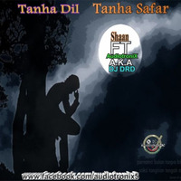 Tanha Dil Tanha Safar-Shaan Ft DJ DRD by AudiotroniX