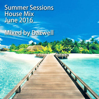 Summer Sessions - House Mix (June 2016) Mixed by Dazwell by Dazwell