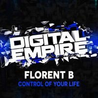 Florent B - Control Your Life (Original Mix) [Out Now] by Digital Empire Records