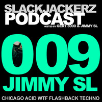 SlackJackerz #009 - Jimmy SL plays Chicago, Acid, Flashback, Techno by SlackJackerz - Everything That Jacks!