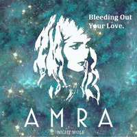 Bleeding Out Your Love , AMRA , Night Wolf by NightWolfUK