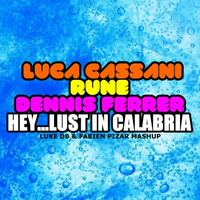 Luca Cassani Vs Rune Vs Dennis Ferrer - Hey Lust in Calabria (Luke DB &amp; Fabien Pizar Mash Bootleg Mix) by Fabien Pizar