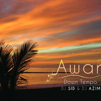 Awari - Down Tempo Mix (Dj Sid &amp; Dj Azim) by Dj Sid & Dj Azim