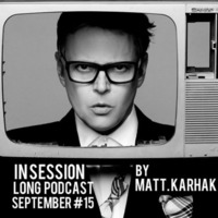 In Session Long Podcast Septembre #15 By Matt Karhak by Haimm Heer
