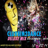 Clubbin2Dance Deluxe Mix (December - 2014)  Mixed by Allard Eesinge by Allard Eesinge