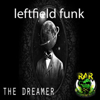 Leftfield Funk - The Dreamer by Renegade Alien Records