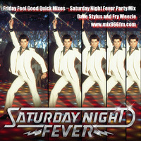 Friday Feel Good Quick Mix ~ Saturday Night Fever Party Mix by Dave Stylus and #FryWeezie