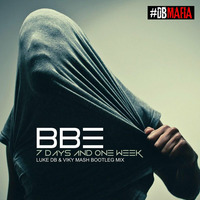 BBE - 7 Days &amp; One Week (Luke DB &amp; Viky Mash Bootleg Mix) by Luke DB