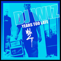 DJ Wiz - Years Too Late Vol.2 by DJ Wiz
