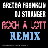 Aretha Franklin &amp; DJ Stranger - Rock A Lott [Remix 2015] by DJ    STRANGER