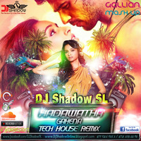 Hadawatha Gahena Gallian Mash Up Tech House ReMix  By DJ Shadow SL by DJ Shadow SL