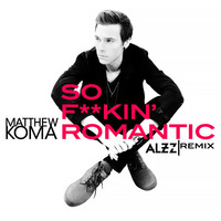 So F**kin' Romantic- Matthew Koma (Alzz Remix) by alzzofficial