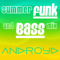 Summer Funk And Bass Mix (ANDroYd - 2015) by Androyd