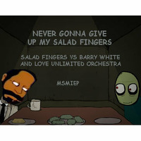 Never Gonna Give Up My Salad Fingers by MsMiep