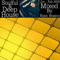 Jan - Feb 2016 Soulful & Deep House Mixed Live By Dj Ryan Brasco by Ryan Brasco