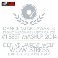 D.E.F. Vs Laurent Wolf - Wow Stress (Luke DB &amp; Viky Mash Up Mix) #1 BEST MASHUP DANCE MUSIC AWARDS 2014 by Luke DB