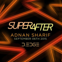 Recorded Live @ Superafter D-Edge September 6 2015 by Adnan Sharif