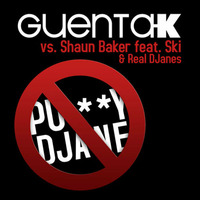 Guenta K vs. Shaun Baker feat. Ski & Real DJanes - Pussy DJane (Demo) by Guenta K