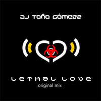 PREVIEW LETHAL LOVE-TOÑO GOMEZZ(ORIGINAL MIX).mp3 by Tono Gomezz