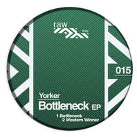 Yorker - Bottleneck - Original Mix [RAW015] by Raw Trax Records