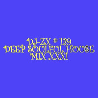 DJ-ZX # 139 DEEP SOULFUL HOUSE MIX XXXI ((FREE DOWNLOAD)) by Dj-Zx