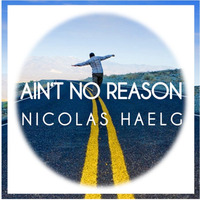 Ain't No Reason (Nicolas Haelg Remix) by Nicolas Haelg