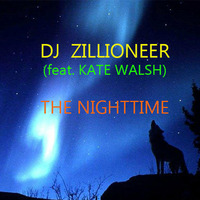 DJ Zillioneer - The Nighttime (feat. Kate Walsh) by DJ Zillioneer