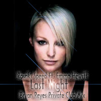 Ronski Speed Ft. Emma Hewitt - Last Night (Bryan Reyes 2014 Club Mix) by Bryan Reyes
