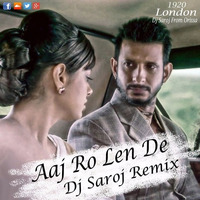 Aaj Ro Len De Dj Saroj Remix by djsaroj143