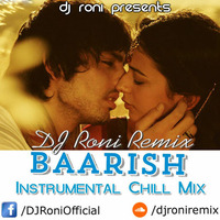 Baarish (Instrumental Chill Mix) (DJ Roni Remix) by DJ Roni Kolkata