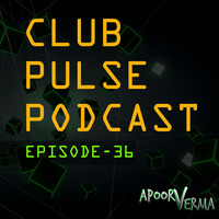 Club Pulse Podcast with Apoorv Verma - Episode 36 by Club Pulse Podcast