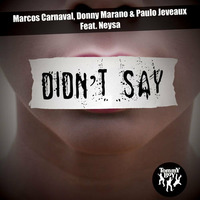 Marcos Carnaval, Donny Marano, Paulo Jeveaux Feat. Neysa - Didn't Say (OUT NOW!) by Marcos Carnaval