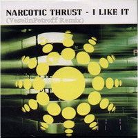 Narcotic Thrust - I Like It (VeselinPetroff Remix)REWORKED+MASTER (Free Download) by VeselinPetroff