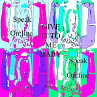 Give It To Me Baby (All Night) Speak Online by Speak Online