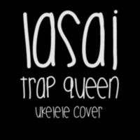 TRAP QUEEN - LASAI (Ukelele Cover) by Chronic Sound