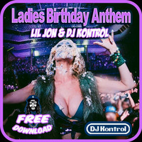 Ladies Birthday Anthem - Lil Jon & DJ Kontrol by DJ Kontrol