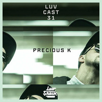LUVCAST 031: PRECIOUS K by Luv Shack Records