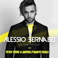 Alessio Bernabei - Noi siamo infinito (PETER TORRE &amp; ANDREA D'AMATO REMIX) by Peter Torre