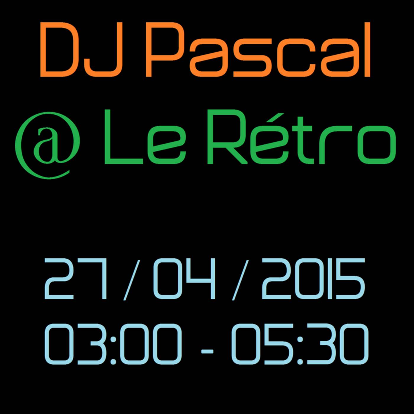 DJ Pascal @ Le Rétro 27-04-2015 (03h00 - 05h30) episode artwork
