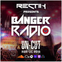 Banger Radio - Uncut - Episode 18 by Rectik