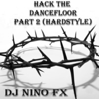 Dj Nino Fx - Hack The Dancefloor Part 2(Hardstyle Edition) by Dj Nino Fx