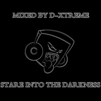 StArE InTo ThE DaRkNeSs - MiXed By D-Xtreme by D-Xtreme