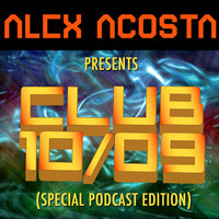 EP 16 : Alex Acosta Presents Club 10-09 (Special Podcast Edition) by Alex Acosta